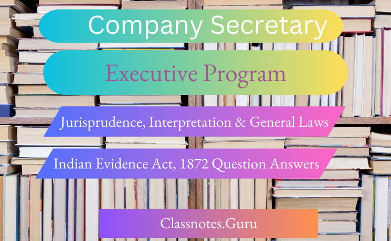 CS Executive JIGL - Indian Evidence Act, 1872 Question and Answers