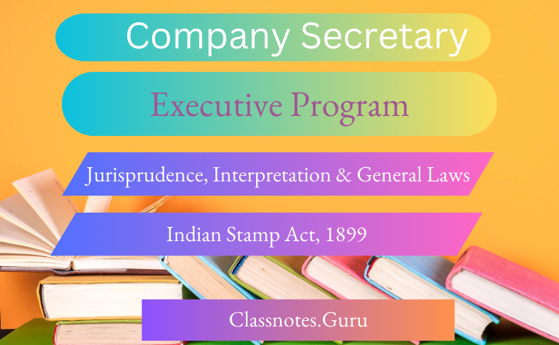 CS Executive JIGL -Indian Stamp Act, 1899 Question and Answers