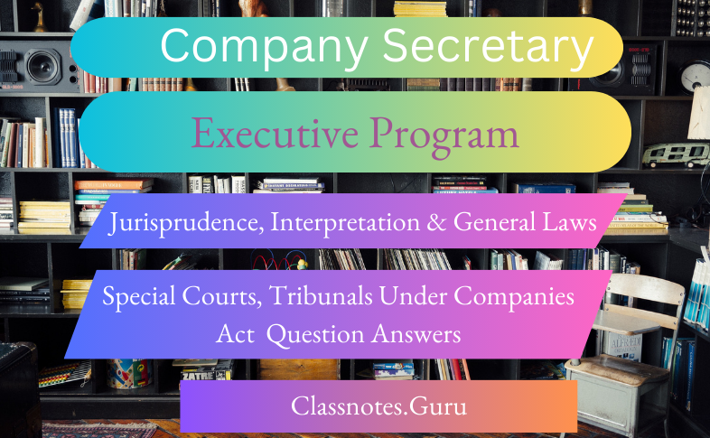 CS Executive JIGL – Special Courts, Tribunals Under Companies Act Question and Answers
