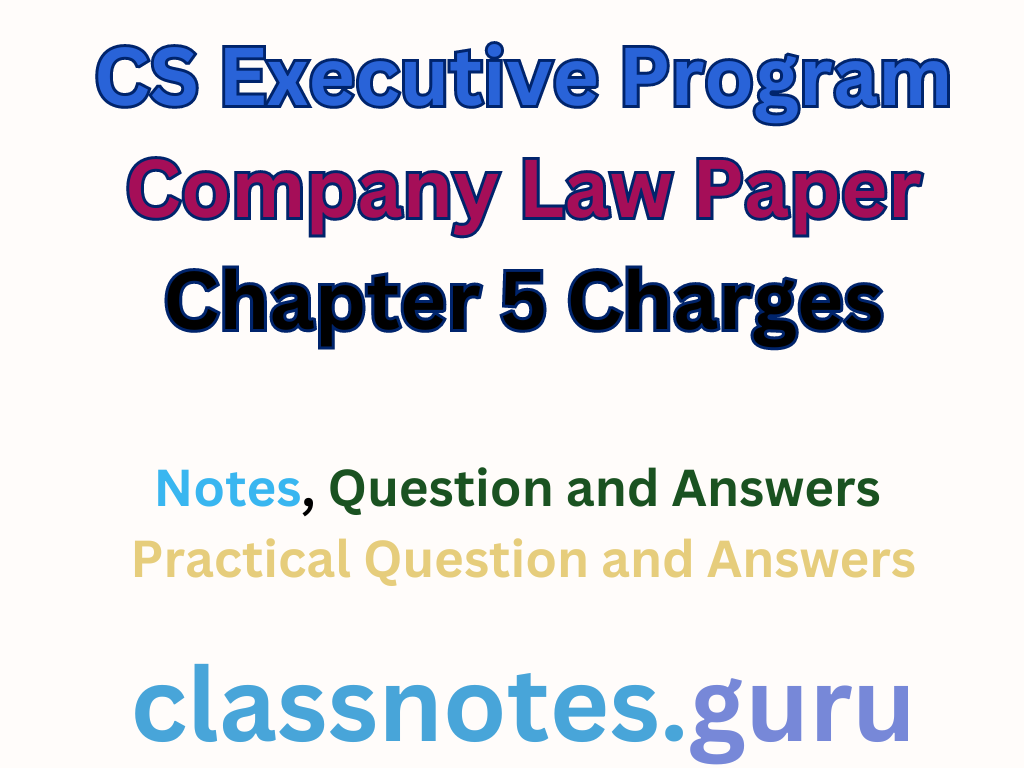 CS Executive Program Company Law Paper Chapter 5 Charges