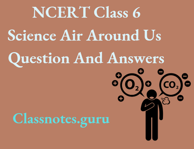 NCERT Class 6 Science Chapter 11 Air Around Us Question And Answers