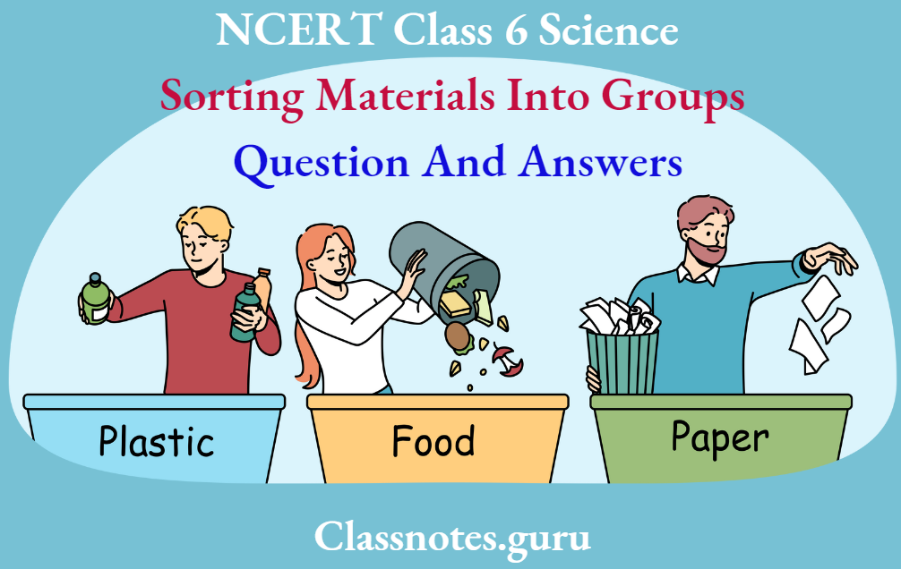 NCERT Class 6 Science Chapter 2 Sorting Materials Into Gropus Questions And Answers