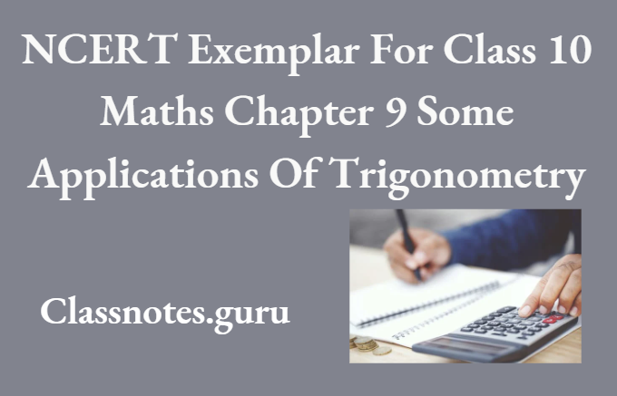 NCERT Exemplar For Class 10 Maths Chapter 9 Some Applications Of Trigonometry