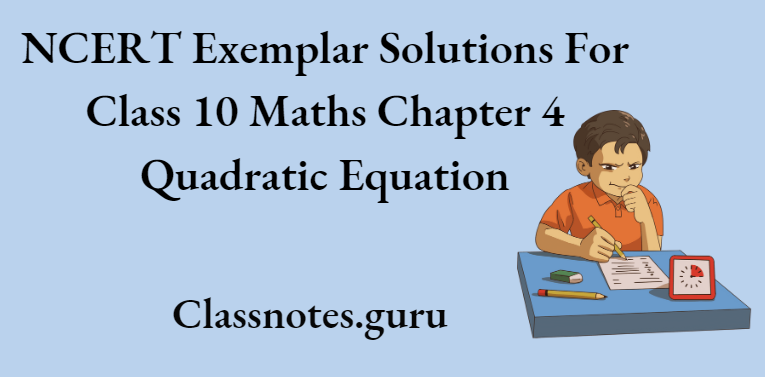 NCERT Exemplar Solutions For Class 10 Maths Chapter 4 Quadratic Equation