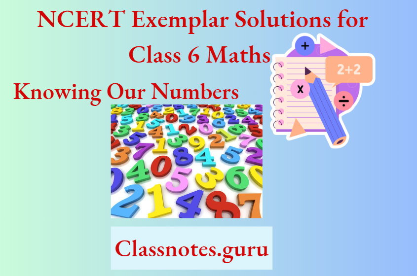 NCERT Exemplar Solutions For Class 6 Maths Chapter 1 Knowing Our Numbers