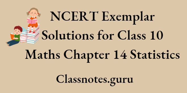 NCERT Exemplar Solutions for Class 10 Maths Chapter 14 Statistics
