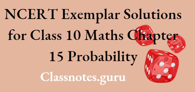NCERT Exemplar Solutions for Class 10 Maths Chapter 15 Probability