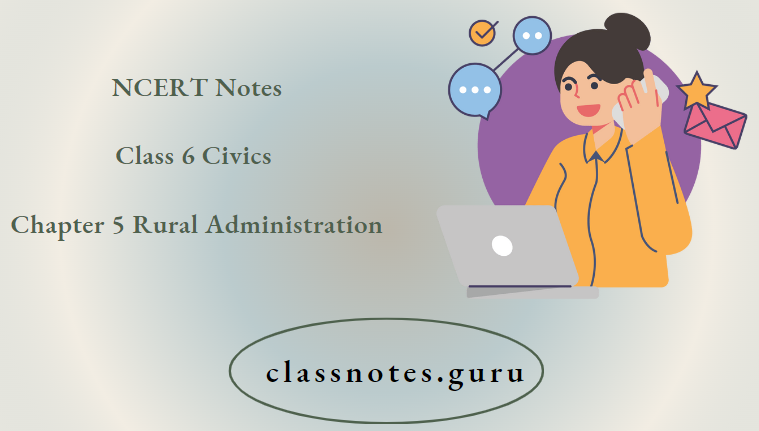 NCERT Notes For Class 6 Civics Chapter 5 Rural Administration