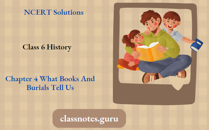 NCERT Solutions For Class 6 History Chapter 4 What Books And Burials Tell Us