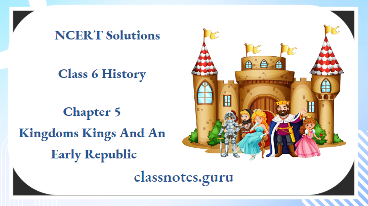NCERT Solutions For Class 6 History Chapter 5 Kingdoms Kings And An Early Republic