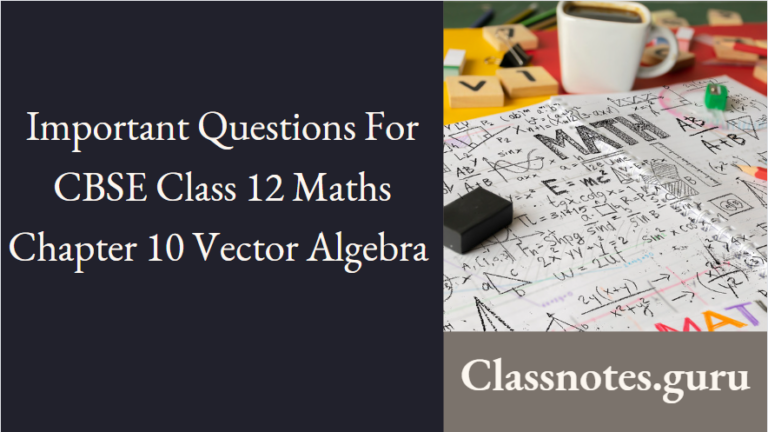 Important Questions For CBSE Class 12 Maths Chapter 10 Vector Algebra ...