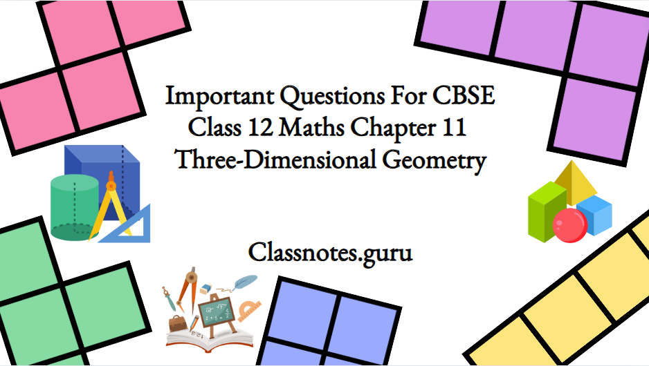 Important Questions For CBSE Class 12 Maths Chapter 11