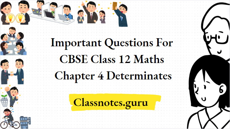Important Questions For CBSE Class 12 Maths Chapter 4
