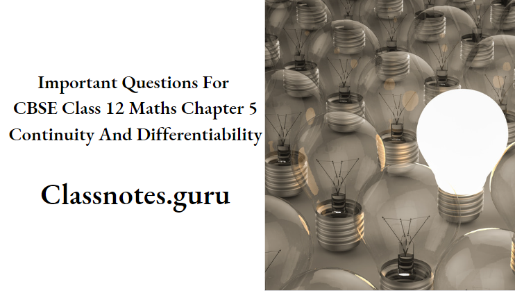 Important Questions For CBSE Class 12 Maths Chapter 5
