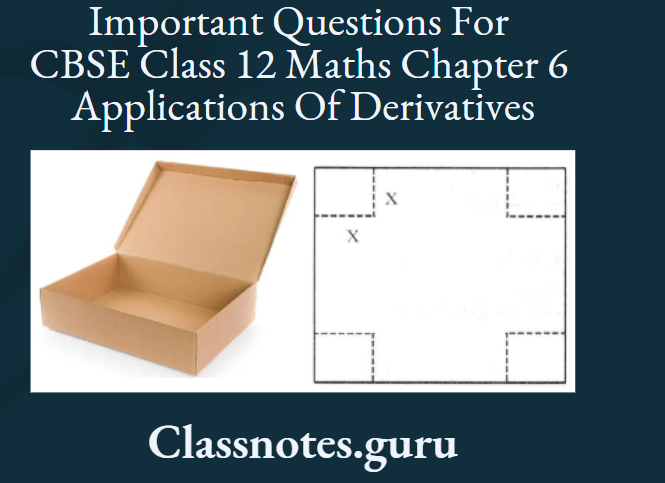 Important Questions For CBSE Class 12 Maths Chapter 6 Applications Of Derivatives Open Cardboard Box For A Jewellery
