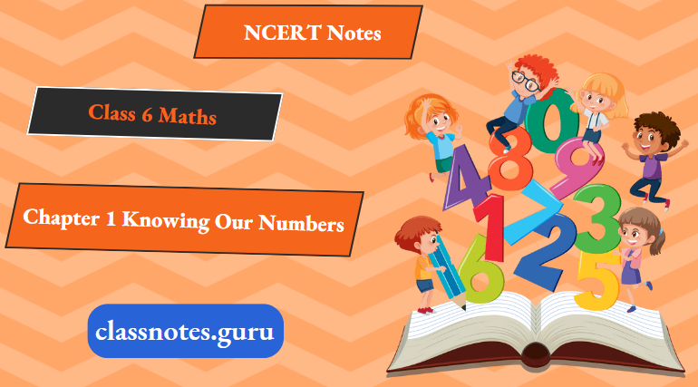 NCERT Notes For Class 6 Maths Chapter 1 Knowing Our Numbers