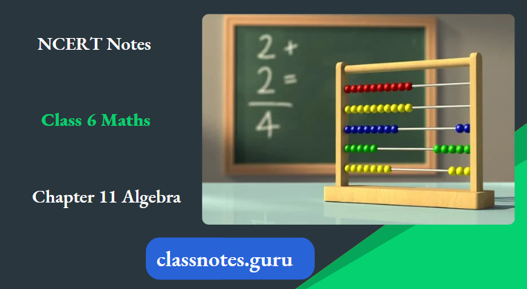 NCERT Notes For Class 6 Maths Chapter 11 Algebra