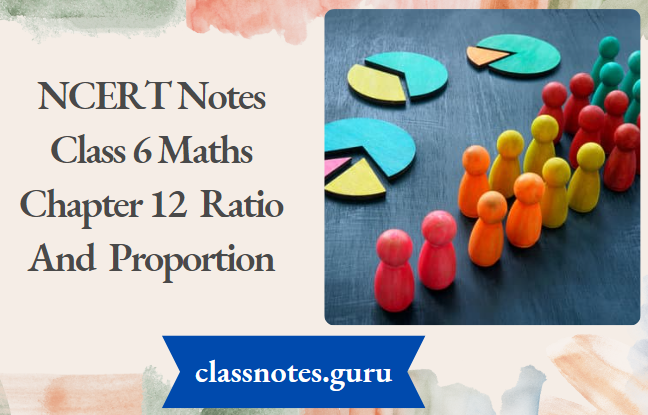 NCERT Notes For Class 6 Maths Chapter 12 Ratio And Proportion