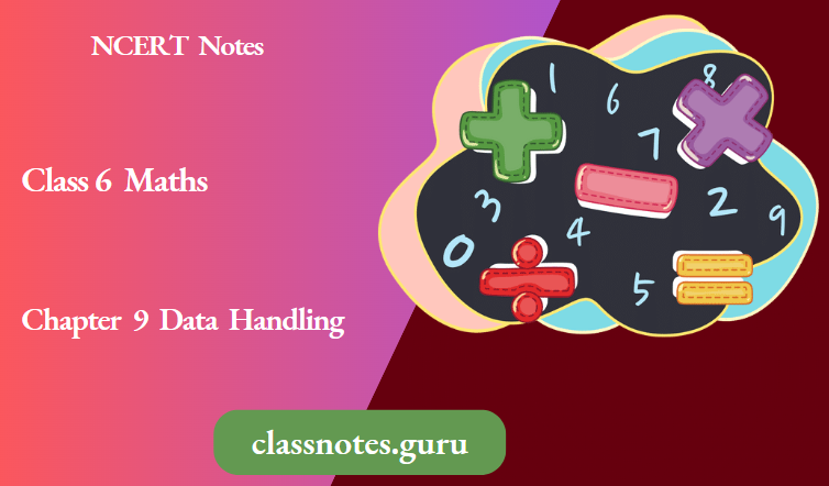 NCERT Notes For Class 6 Maths Chapter 9 Data Handling