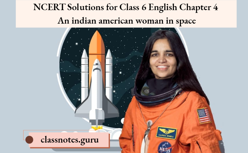 NCERT Solutions for Class 6 English Chapter 4 An Indian American Woman in Space