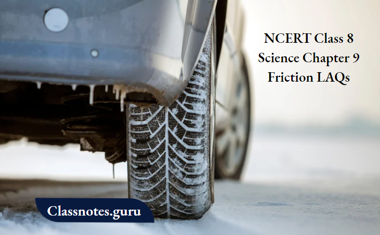 NCERT Class 8 Science Chapter 9 Friction LAQs