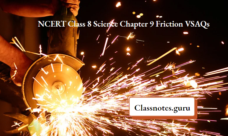 NCERT Class 8 Science Chapter 9 Friction VSAQs