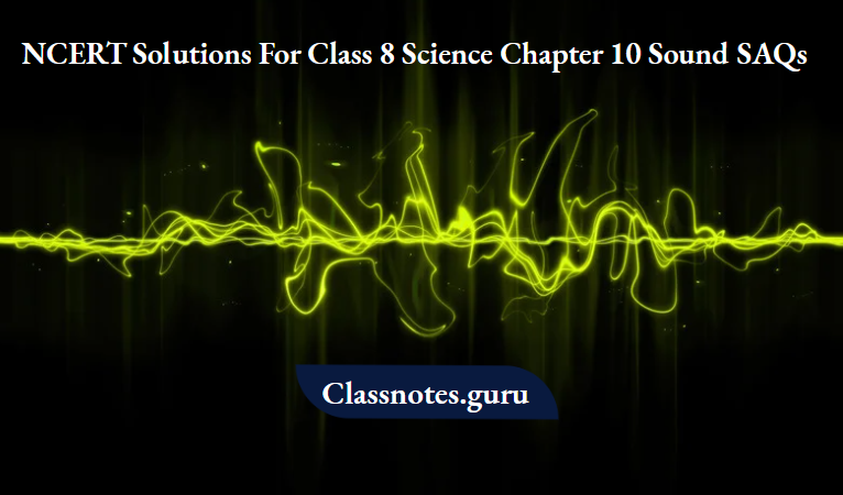 NCERT Solutions For Class 8 Science Chapter 10 Sound SAQs