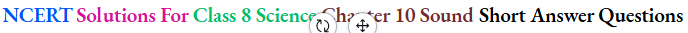 NCERT Solutions For Class 8 Science Chapter 10 Sound Short Answer Questions