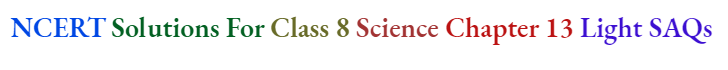 NCERT Solutions For Class 8 Science Chapter 13 Light SAQs