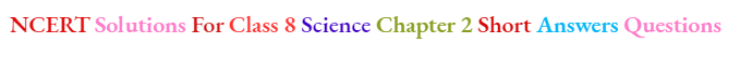 NCERT Solutions For Class 8 Science Chapter 2 Short Answers Questions