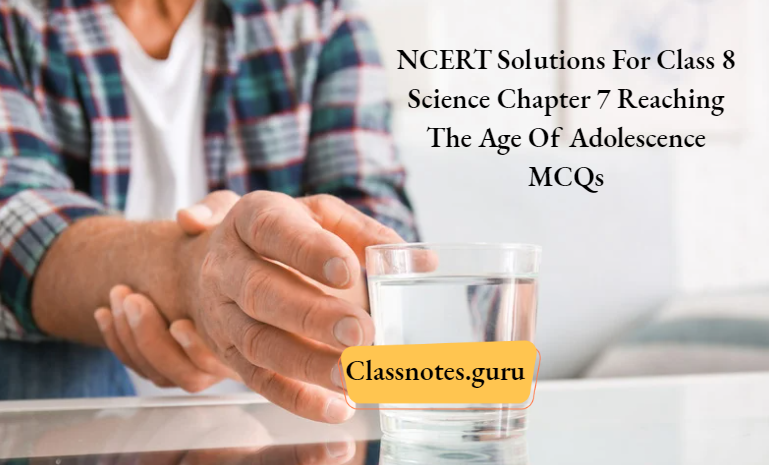 NCERT Solutions For Class 8 Science Chapter 7 Reaching The Age Of Adolescence MCQs