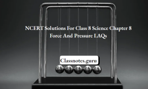 NCERT Solutions For Class 8 Science Chapter 8 Force And Pressure LAQs ...