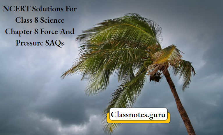 NCERT Solutions For Class 8 Science Chapter 8 Force And Pressure SAQs