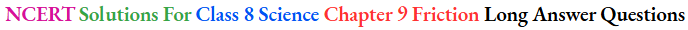 NCERT Solutions For Class 8 Science Chapter 9 Friction Long Answer Questions