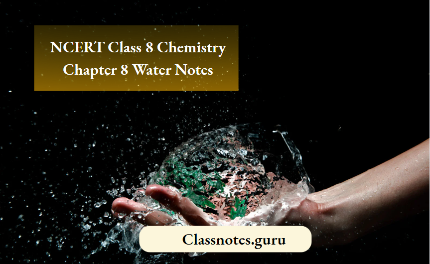 NCERT Class 8 Chemistry Chapter 8 Water Notes